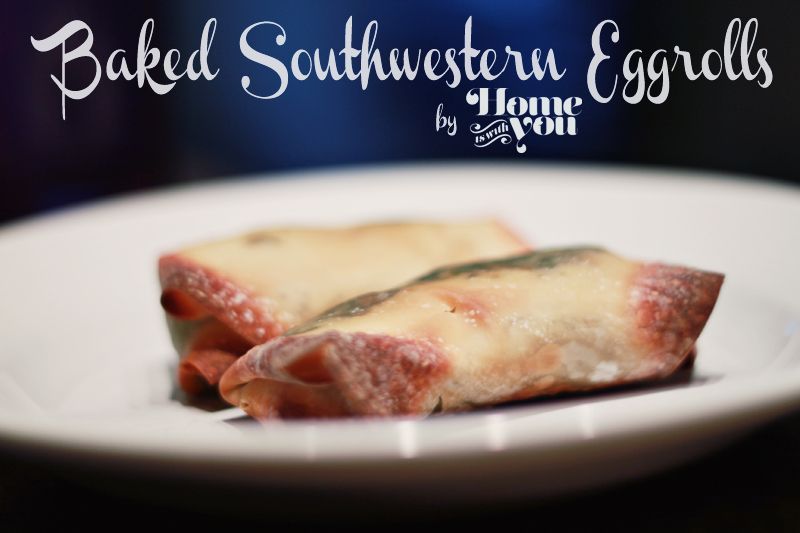 Home is with You // Baked Southwestern Eggrolls