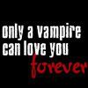 only a vampire can love you forever Pictures, Images and Photos